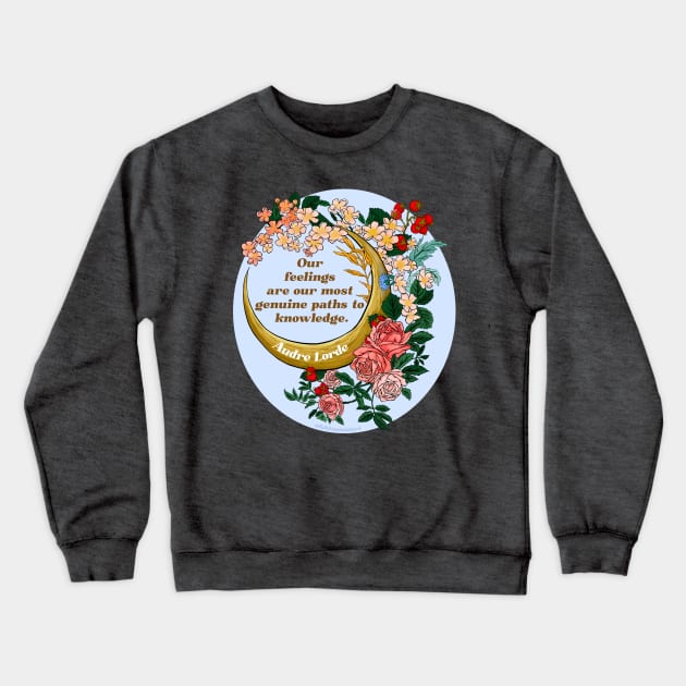 Our Feelings Are Our Most Genuine Paths To Knowledge, Audre Lorde Crewneck Sweatshirt by FabulouslyFeminist